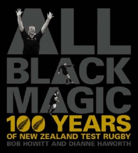 All Black Magic 100 Years of New Zealand Test Rugby